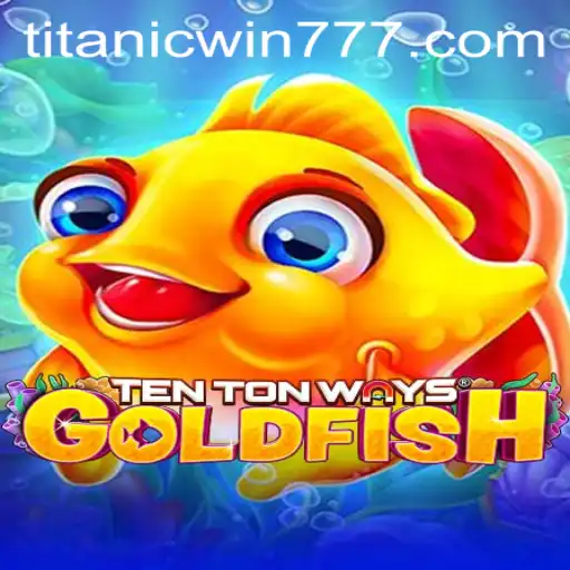 Explorando o Mundo de 'TenTonWaysGoldfish' com TitanicWin.COM